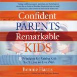 Confident Parents, Remarkable Kids 8..., Bonnie Harris
