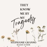 They Know me by my Tragedy, Stephanie Granno
