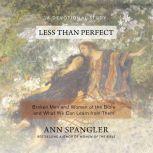 Less Than Perfect Broken Men and Women of the Bible and What We Can Learn from Them, Ann Spangler