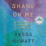 Shame on Me An Anatomy of Race and Belonging, Tessa McWatt