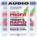 How to Profit from Todays Rapid Chan..., Robert Tucker