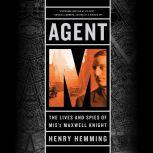 Agent M The Lives and Spies of MI5's Maxwell Knight, Henry Hemming