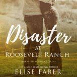 Disaster at Roosevelt Ranch, Elise Faber
