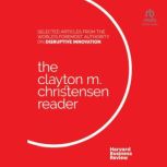The Clayton M. Christensen Reader, Clayton M. Christensen