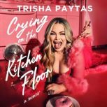 Crying on the Kitchen Floor, Trisha Paytas