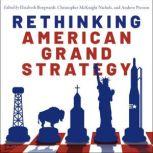 Rethinking American Grand Strategy, Elizabeth Borgwardt