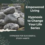 Hypnosis for Successful Study Habits, Empowered Living