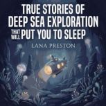 True Stories of Deep Sea Exploration ..., Lana Preston