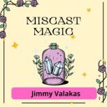 Miscast Magic, Jimmy Valakas