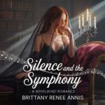 Silence And The Symphony  A whirlwin..., Brittany Renee Annis