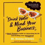 Drink Water and Mind Your Business, Dr. Donna Oriowo