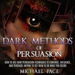 Dark Methods Of Persuasion, Michael Pace