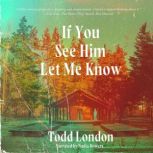 If You See Him Let Me Know, Todd London