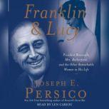 Franklin and Lucy President Roosevelt, Mrs. Rutherfurd, and the Other Remarkable Women in His Life, Joseph E. Persico