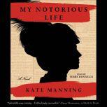 My Notorious Life, Kate Manning