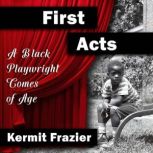 First Acts A Black Playwright Comes ..., Kermit Frazier