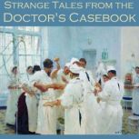 Strange Tales from the Doctors Caseb..., H. G. Wells