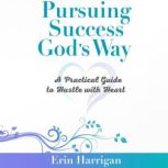 Pursuing Success Gods Way, Erin Harrigan