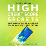 High Credit Score Secrets The Smart Raise and Repair Guide to Excellent Credit, Thomas Herold