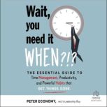 Wait, You Need It When?!?, Peter Economy