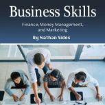 Business Skills Finance, Money Management, and Marketing, Nathan Sides