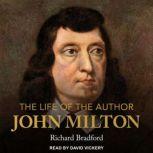 The Life of the Author John Milton, Richard Bradford