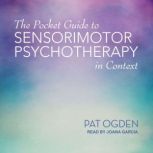 The Pocket Guide to Sensorimotor Psychotherapy in Context, Pat Ogden