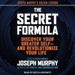 The Secret Formula Discover Your Greater Self—and Revolutionize Your Life, Joseph Murphy