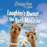 Chicken Soup for the Soul Laughters..., Amy Newmark
