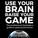 Use Your Brain Raise Your Game, Mark Bowden