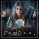 Hypnotism, Mesmerism, MindReading an..., A. Alpheus