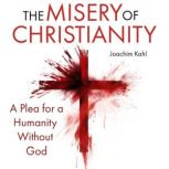 The Misery of Christianity, Joachim Kahl