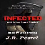 Infected and Other Short Stories, J.R. Pestel
