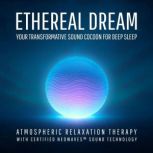 Ethereal Dream  Your Transformative ..., Atmospheric Relaxation Therapy