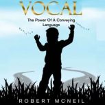 Vocal The Power of a Conveying Langua..., Robert McNeil