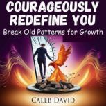 Courageously Redefine You, Caleb David