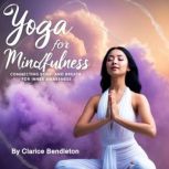 Yoga for Mindfulness, Clarice Bendleton