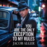 You are the only exception to my rule..., Jacob Alger