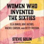 Women Who Invented the Sixties, Steve Golin