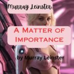 Murray Leinster A Matter of Importan..., Keith Laumer
