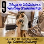 Nine Ways to Maintain a Healthy Relat..., Joshua Anthony