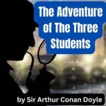 The Adventure of The Three Students, Sir Arthur Conan Doyle