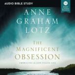 The Magnificent Obsession: Audio Bible Studies Embracing the God-Filled Life, Anne Graham Lotz
