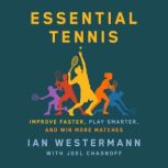 Essential Tennis Improve Faster, Play Smarter, and Win More Matches, Ian Westermann