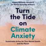 Turn the Tide on Climate Anxiety, Megan KennedyWoodard