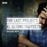 The Last Project El Utimo Proyecto, Michael Butt