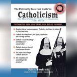 The Politically Incorrect Guide to Catholicism, John Zmirak