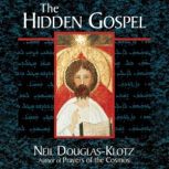 The Hidden Gospel, Neil DouglasKlotz, PhD