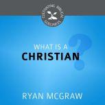 What Is a Christian?, Ryan M. McGraw