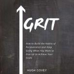 Grit How to Build the Habits of Pers..., Hugh Covey